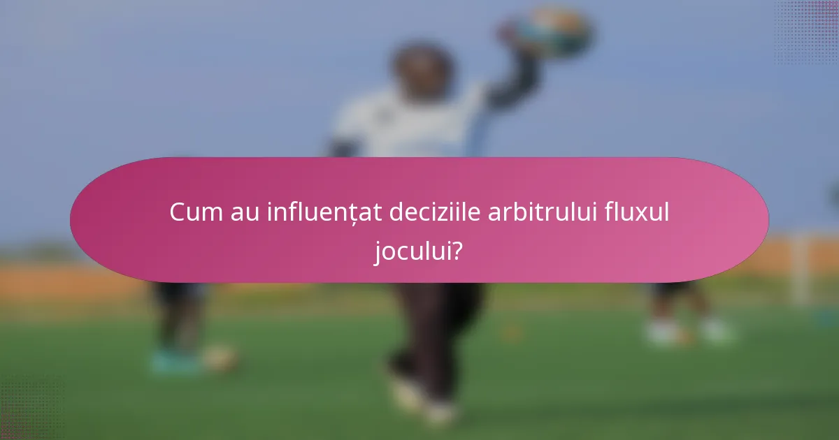 Cum au influențat deciziile arbitrului fluxul jocului?