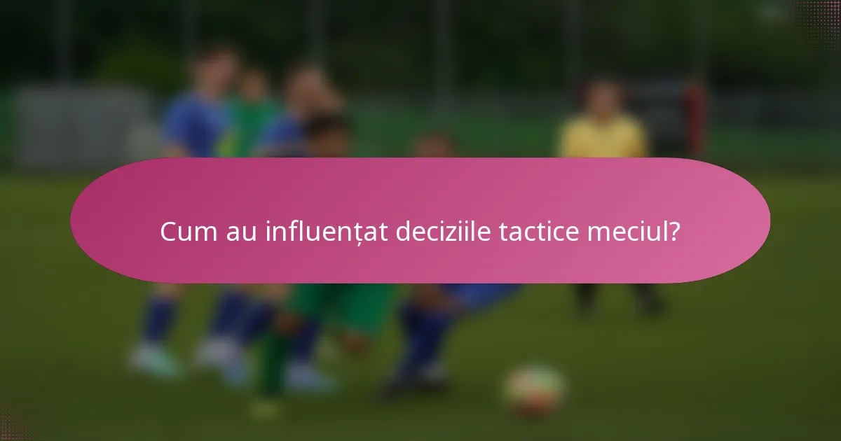 Cum au influențat deciziile tactice meciul?