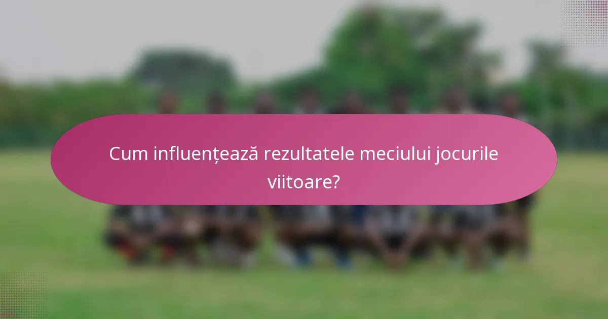 Cum influențează rezultatele meciului jocurile viitoare?