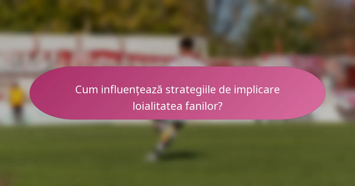 Cum influențează strategiile de implicare loialitatea fanilor?