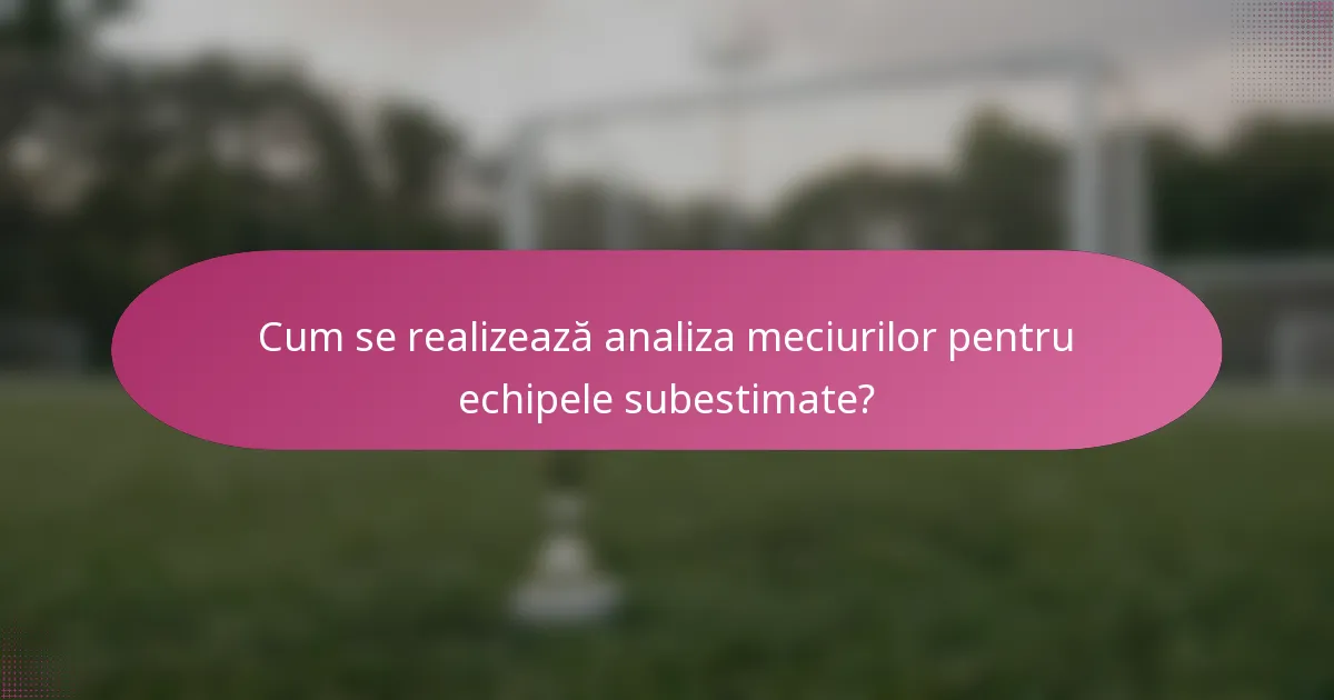 Cum se realizează analiza meciurilor pentru echipele subestimate?