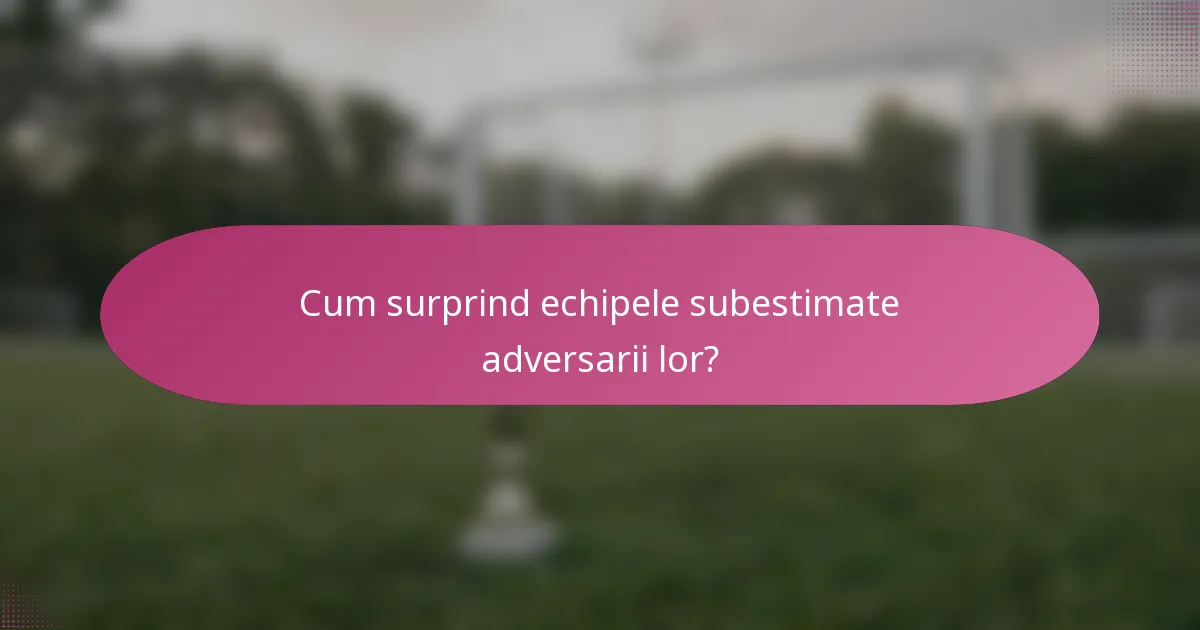 Cum surprind echipele subestimate adversarii lor?